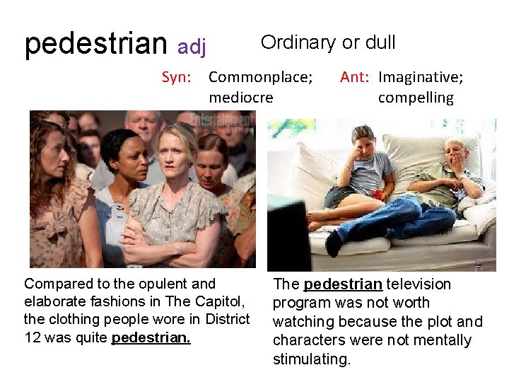 pedestrian adj Syn: Ordinary or dull Commonplace; mediocre Compared to the opulent and elaborate