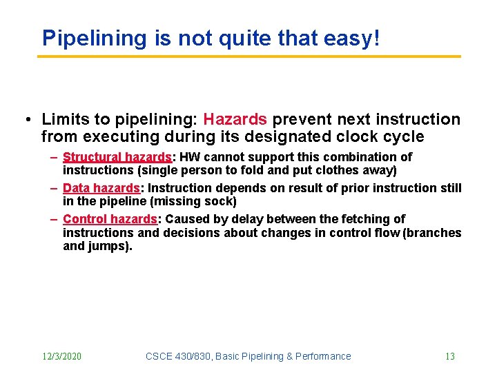 Pipelining is not quite that easy! • Limits to pipelining: Hazards prevent next instruction Pipelining is not quite that easy! • Limits to pipelining: Hazards prevent next instruction