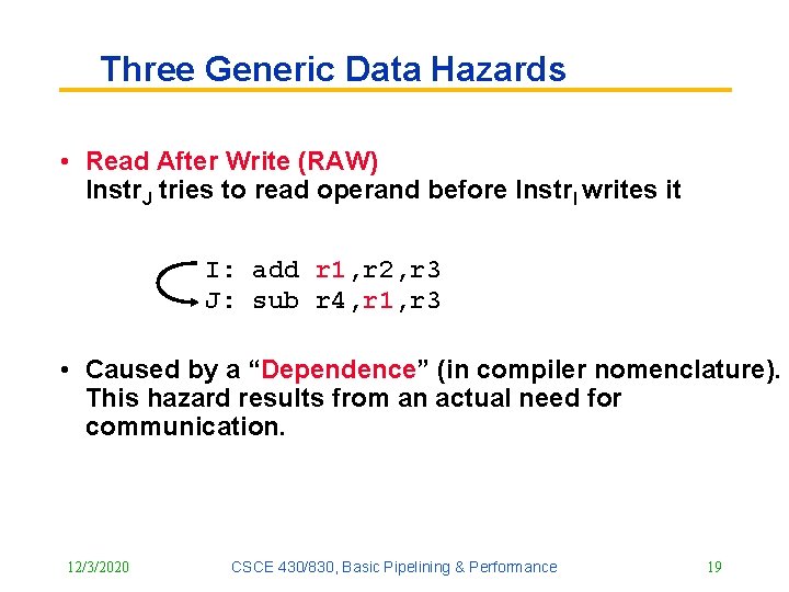 Three Generic Data Hazards • Read After Write (RAW) Instr. J tries to read Three Generic Data Hazards • Read After Write (RAW) Instr. J tries to read