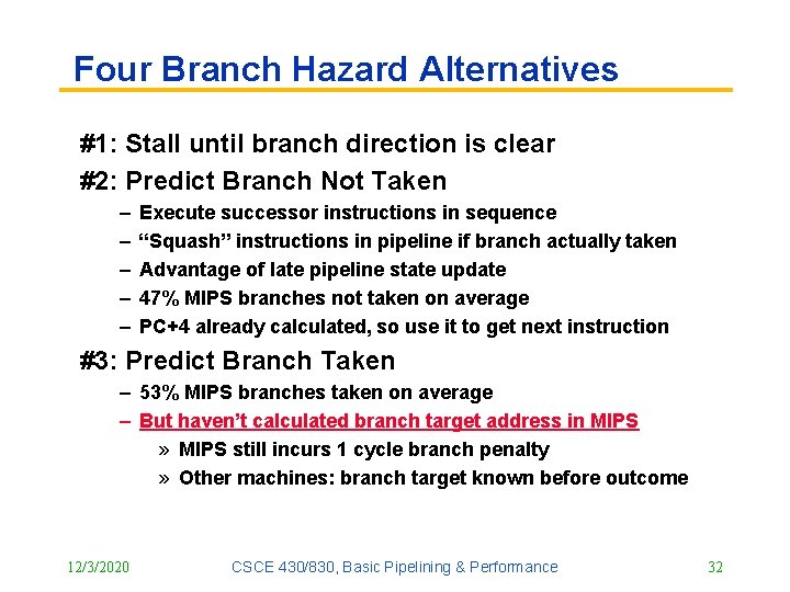 Four Branch Hazard Alternatives #1: Stall until branch direction is clear #2: Predict Branch Four Branch Hazard Alternatives #1: Stall until branch direction is clear #2: Predict Branch