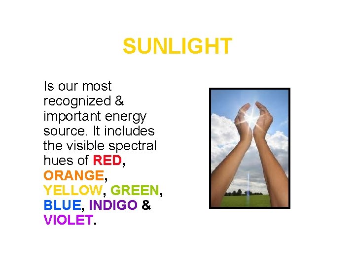 SUNLIGHT Is our most recognized & important energy source. It includes the visible spectral