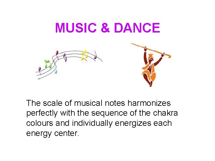 MUSIC & DANCE The scale of musical notes harmonizes perfectly with the sequence of