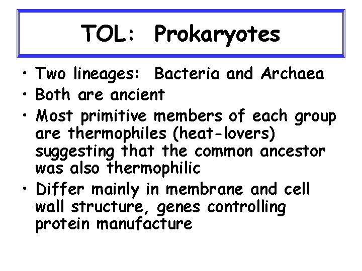 TOL: Prokaryotes • Two lineages: Bacteria and Archaea • Both are ancient • Most