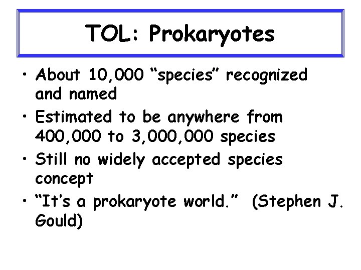TOL: Prokaryotes • About 10, 000 “species” recognized and named • Estimated to be
