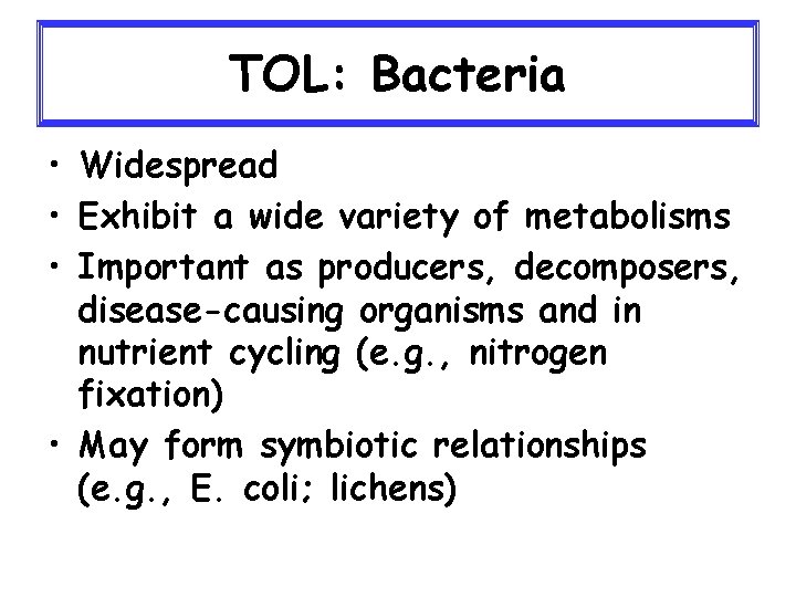 TOL: Bacteria • Widespread • Exhibit a wide variety of metabolisms • Important as