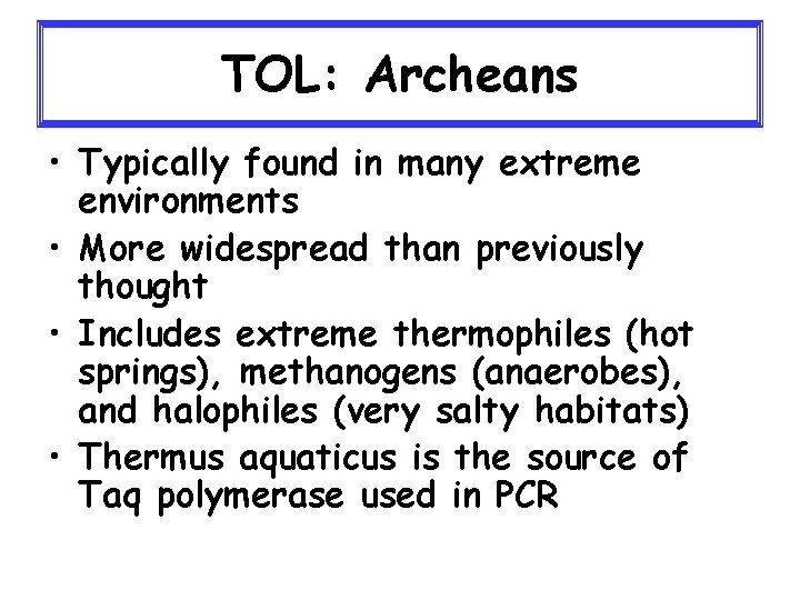 TOL: Archeans • Typically found in many extreme environments • More widespread than previously
