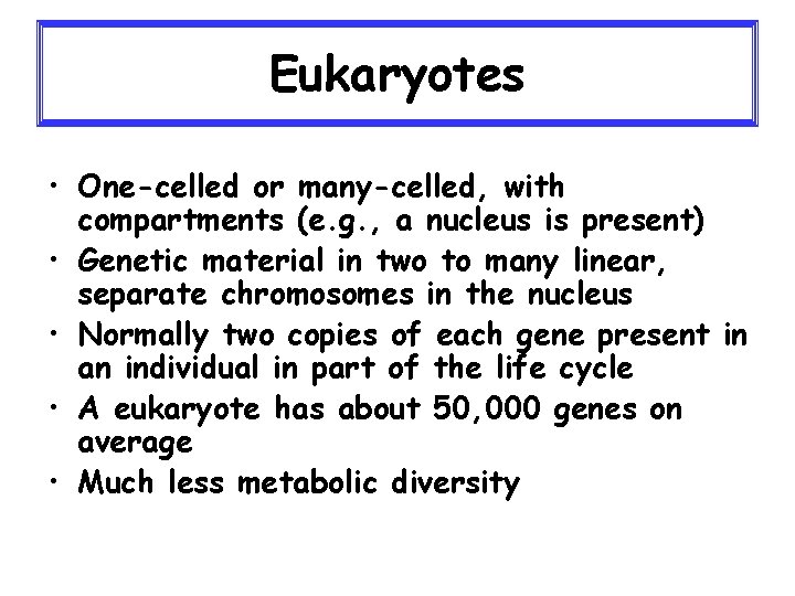 Eukaryotes • One-celled or many-celled, with compartments (e. g. , a nucleus is present)