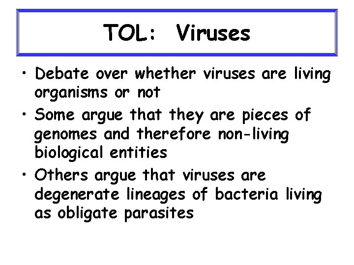 TOL: Viruses • Debate over whether viruses are living organisms or not • Some