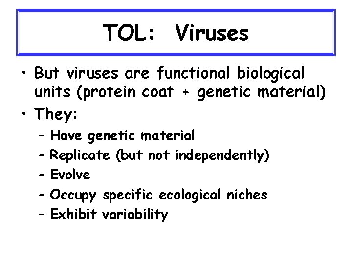 TOL: Viruses • But viruses are functional biological units (protein coat + genetic material)