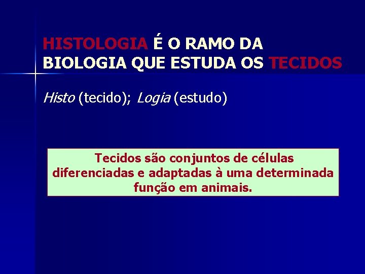 HISTOLOGIA É O RAMO DA BIOLOGIA QUE ESTUDA OS TECIDOS Histo (tecido); Logia (estudo)