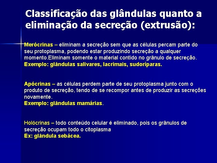 Classificação das glândulas quanto a eliminação da secreção (extrusão): Merócrinas – eliminam a secreção