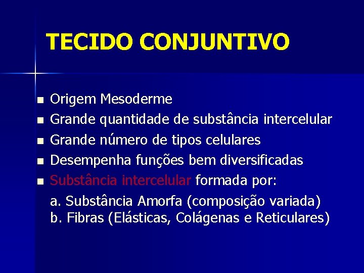 TECIDO CONJUNTIVO n n n Origem Mesoderme Grande quantidade de substância intercelular Grande número