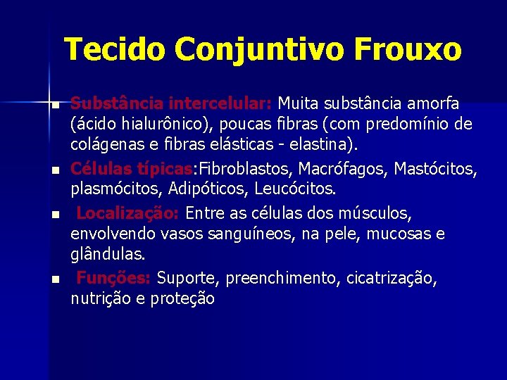 Tecido Conjuntivo Frouxo n n Substância intercelular: Muita substância amorfa (ácido hialurônico), poucas fibras