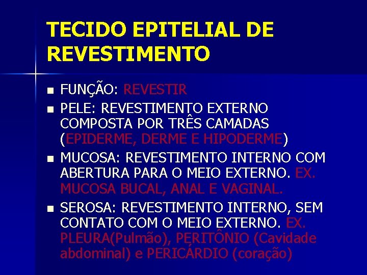 TECIDO EPITELIAL DE REVESTIMENTO n n FUNÇÃO: REVESTIR PELE: REVESTIMENTO EXTERNO COMPOSTA POR TRÊS