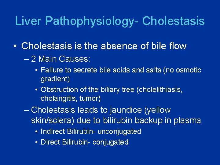 Liver Pathophysiology- Cholestasis • Cholestasis is the absence of bile flow – 2 Main