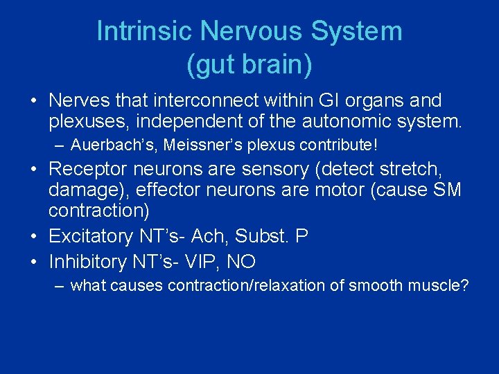 Intrinsic Nervous System (gut brain) • Nerves that interconnect within GI organs and plexuses,