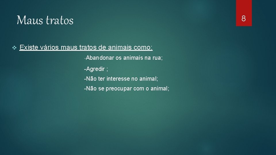 Maus tratos v 8 Existe vários maus tratos de animais como: -Abandonar os animais