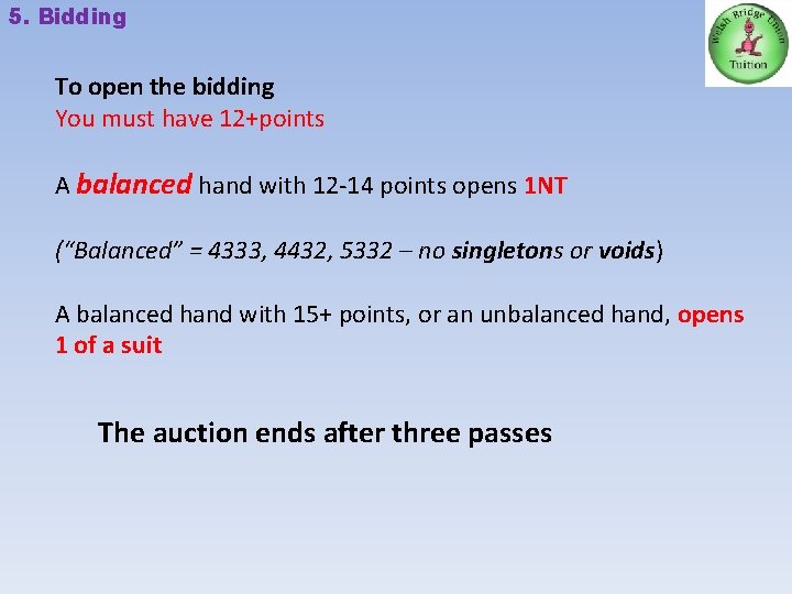 5. Bidding To open the bidding You must have 12+points A balanced hand with