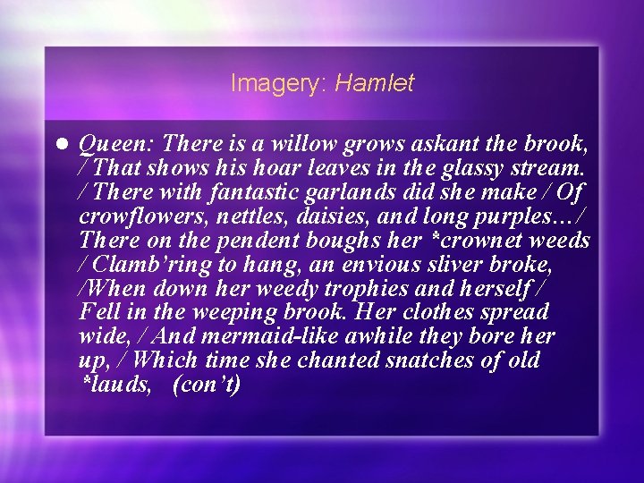 Imagery: Hamlet l Queen: There is a willow grows askant the brook, / That