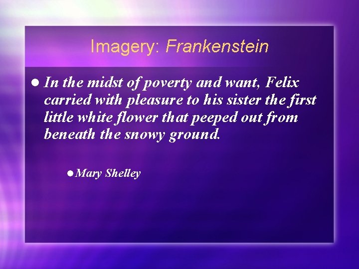 Imagery: Frankenstein l In the midst of poverty and want, Felix carried with pleasure