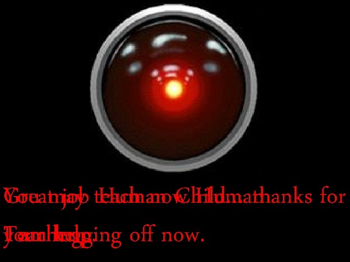 You now. Child… Humanthanks for Greatmay job teach Human Teacher… Iyour am help. logging