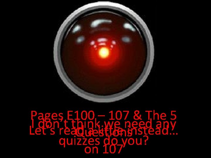 Quiz Time Pages E 100 – 107 & The 5 ILet’s don’t think we