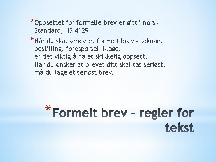 *Oppsettet formelle brev er gitt i norsk Standard, NS 4129 *Når du skal sende