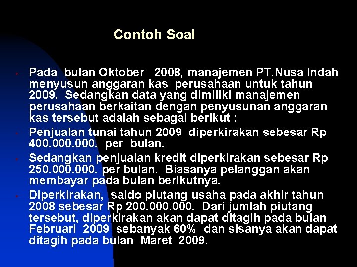 Contoh Soal • • Pada bulan Oktober 2008, manajemen PT. Nusa Indah menyusun anggaran