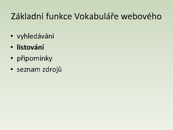 Základní funkce Vokabuláře webového • • vyhledávání listování připomínky seznam zdrojů 