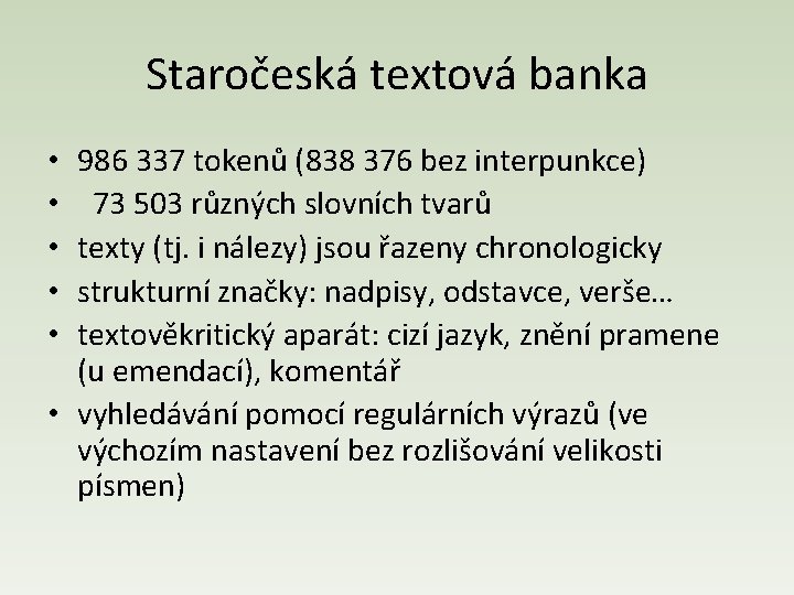 Staročeská textová banka 986 337 tokenů (838 376 bez interpunkce) 73 503 různých slovních