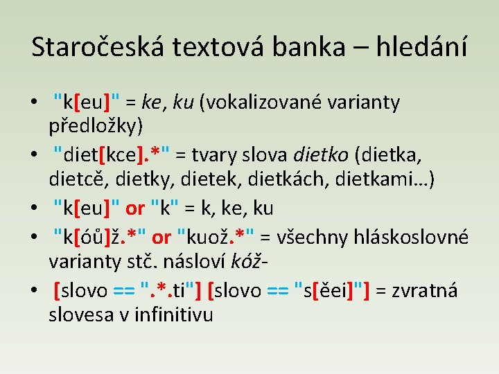 Staročeská textová banka – hledání • "k[eu]" = ke, ku (vokalizované varianty předložky) •