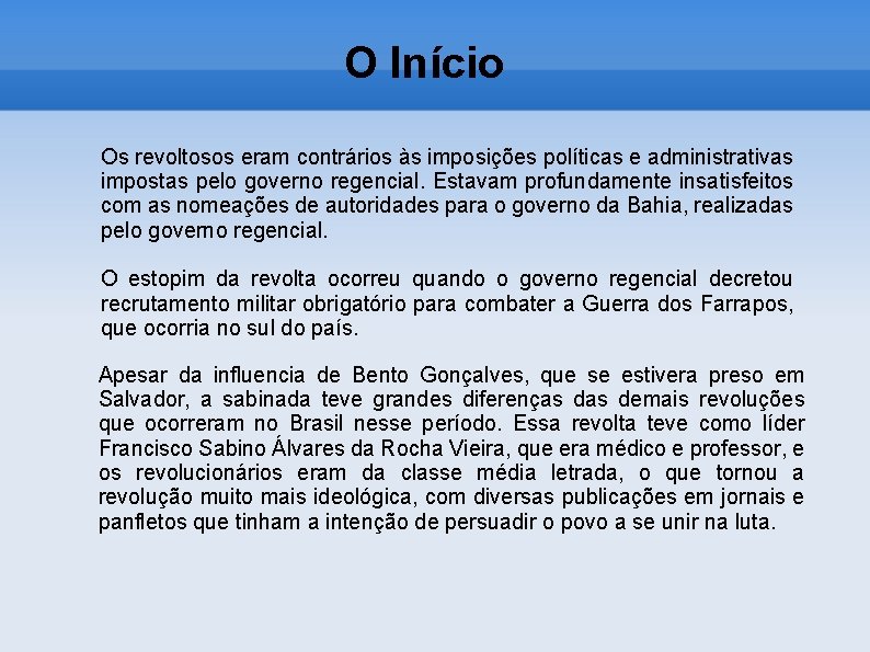 O Início Os revoltosos eram contrários às imposições políticas e administrativas impostas pelo governo