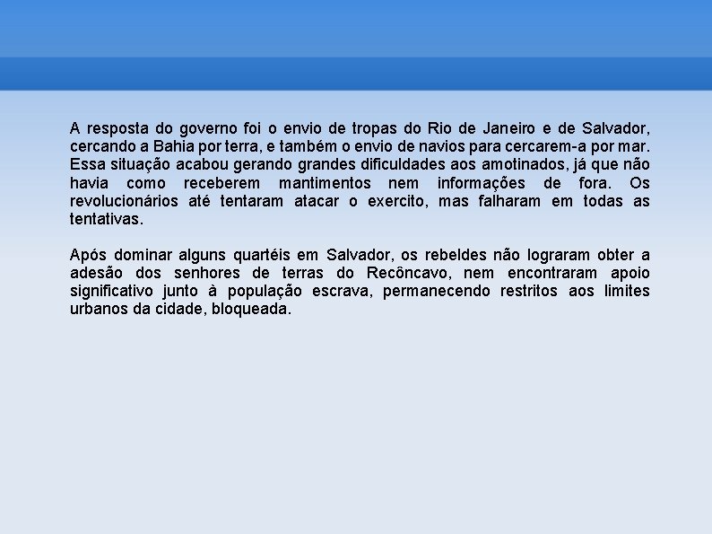 A resposta do governo foi o envio de tropas do Rio de Janeiro e