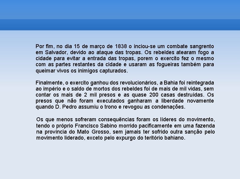 Por fim, no dia 15 de março de 1838 o inciou-se um combate sangrento