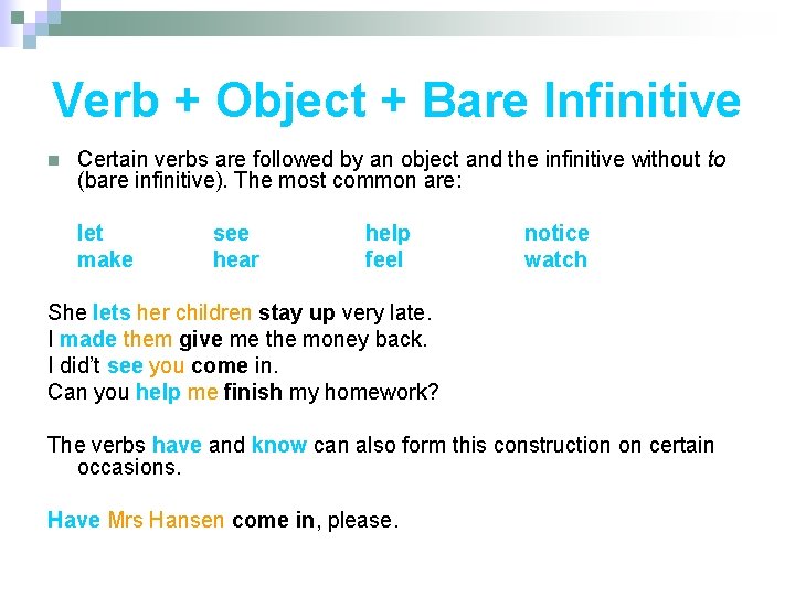 Verb + Object + Bare Infinitive n Certain verbs are followed by an object