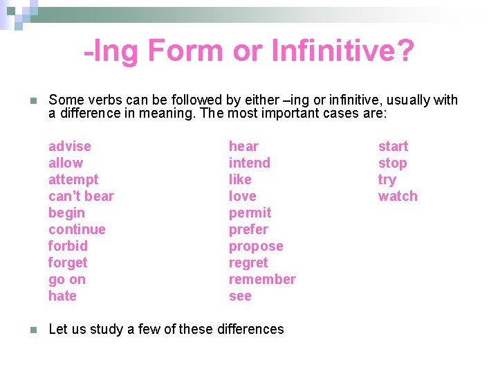 -Ing Form or Infinitive? n Some verbs can be followed by either –ing or