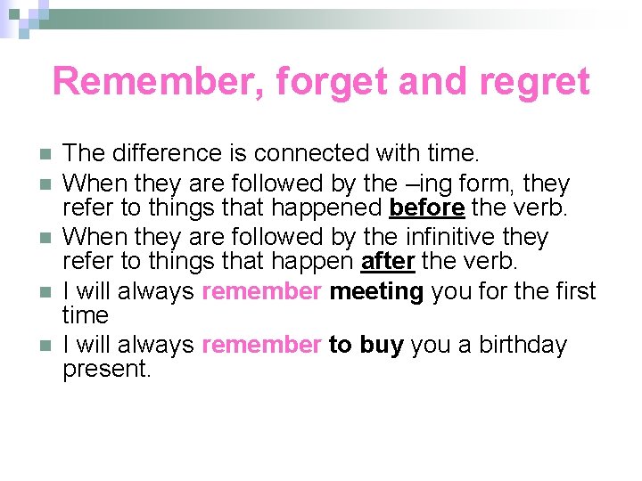 Remember, forget and regret n n n The difference is connected with time. When
