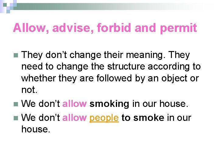 Allow, advise, forbid and permit They don’t change their meaning. They need to change