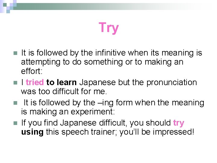 Try n n It is followed by the infinitive when its meaning is attempting