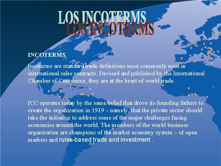 | INCOTERMS Incoterms are standard trade definitions most commonly used in international sales contracts.