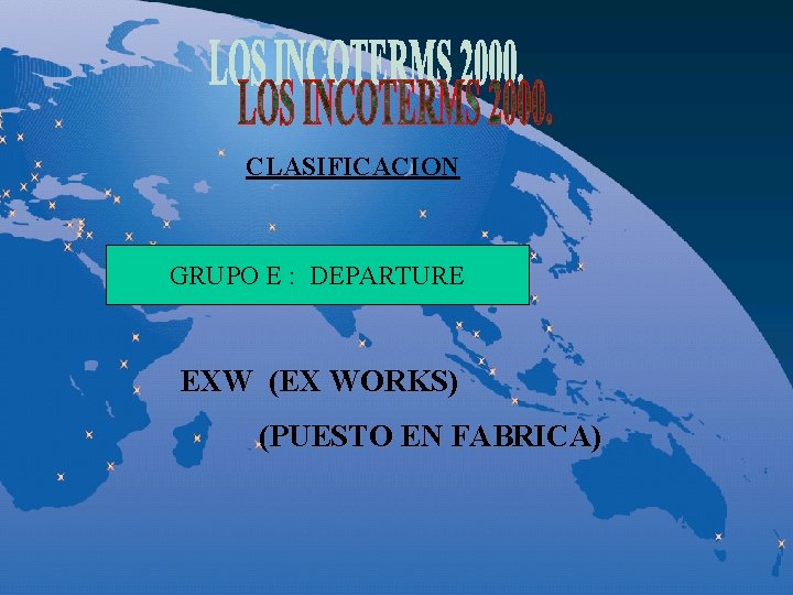 CLASIFICACION GRUPO E : DEPARTURE EXW (EX WORKS) (PUESTO EN FABRICA) 