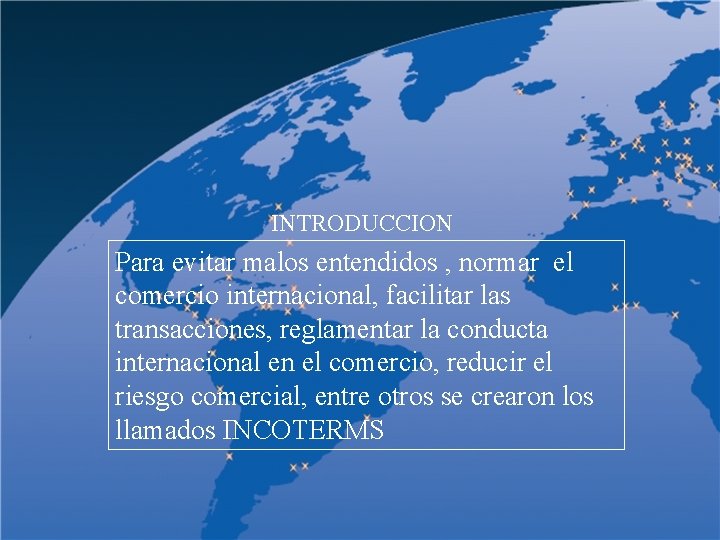 INTRODUCCION Para evitar malos entendidos , normar el comercio internacional, facilitar las transacciones, reglamentar