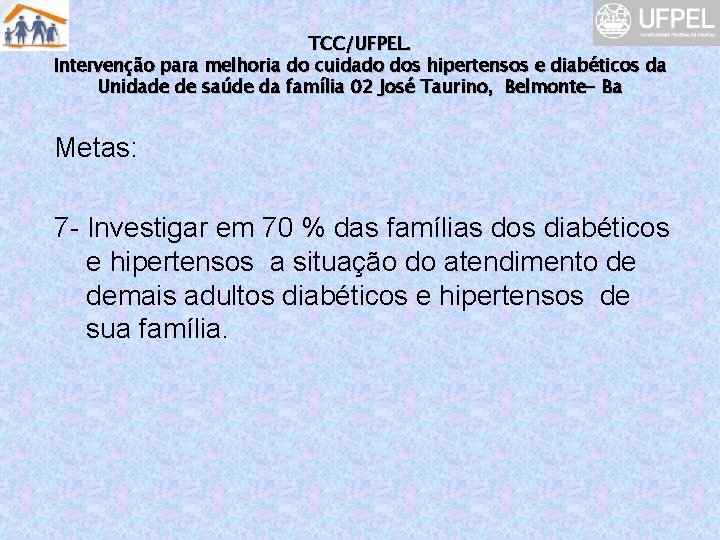 TCC/UFPEL. Intervenção para melhoria do cuidado dos hipertensos e diabéticos da Unidade de saúde