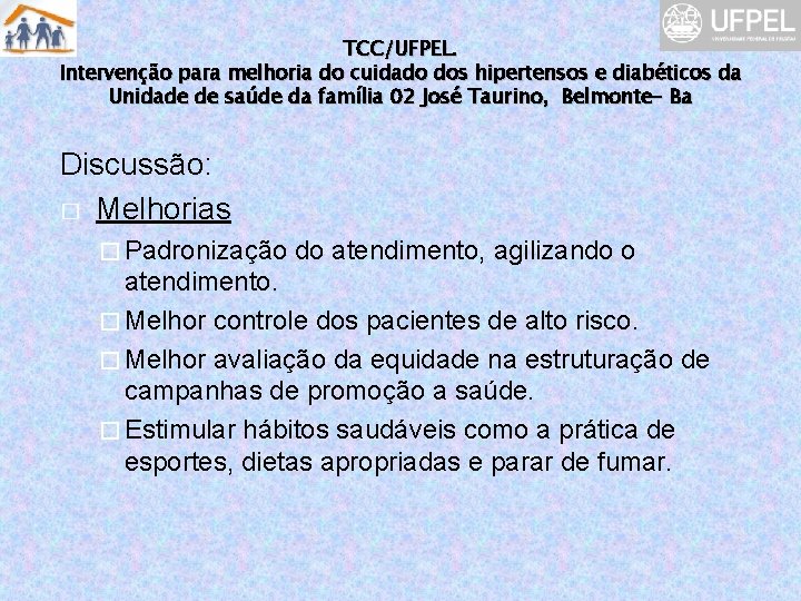 TCC/UFPEL. Intervenção para melhoria do cuidado dos hipertensos e diabéticos da Unidade de saúde