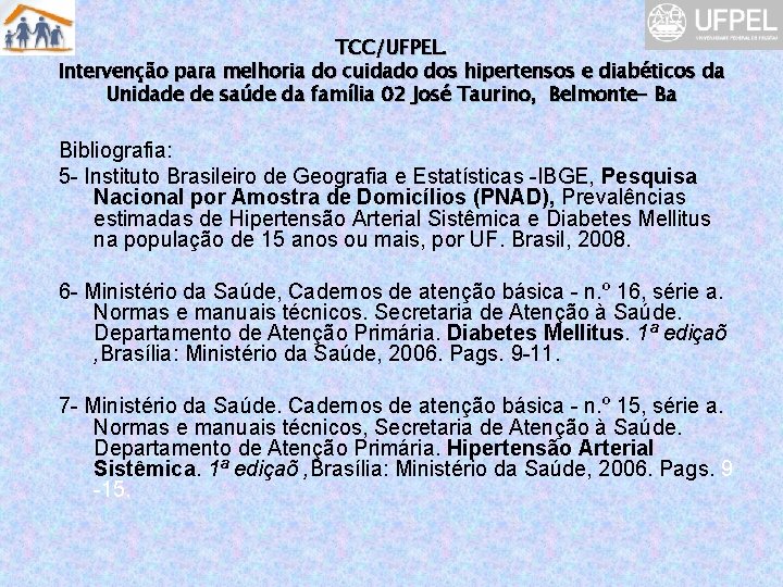 TCC/UFPEL. Intervenção para melhoria do cuidado dos hipertensos e diabéticos da Unidade de saúde