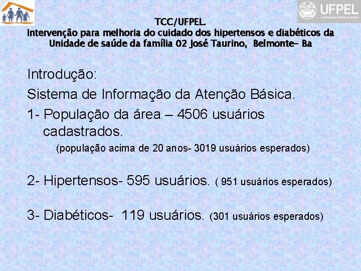 TCC/UFPEL. Intervenção para melhoria do cuidado dos hipertensos e diabéticos da Unidade de saúde