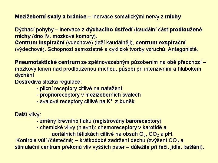 Mezižeberní svaly a bránice – inervace somatickými nervy z míchy Dýchací pohyby – inervace