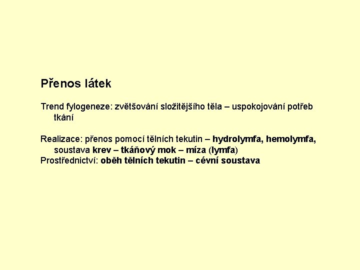 Přenos látek Trend fylogeneze: zvětšování složitějšího těla – uspokojování potřeb tkání Realizace: přenos pomocí