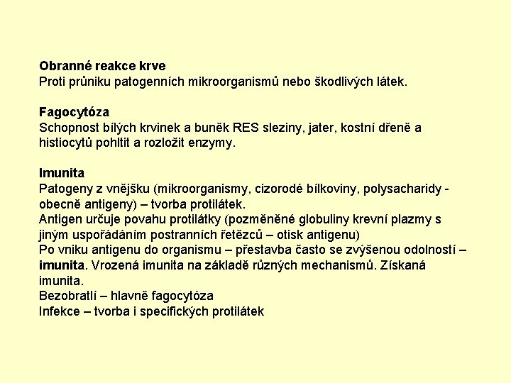 Obranné reakce krve Proti průniku patogenních mikroorganismů nebo škodlivých látek. Fagocytóza Schopnost bílých krvinek