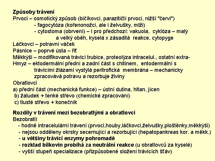 Způsoby trávení Prvoci – osmotický způsob (bičíkovci, parazitičtí prvoci, nižší "červi") - fagocytóza (kořenonožci,